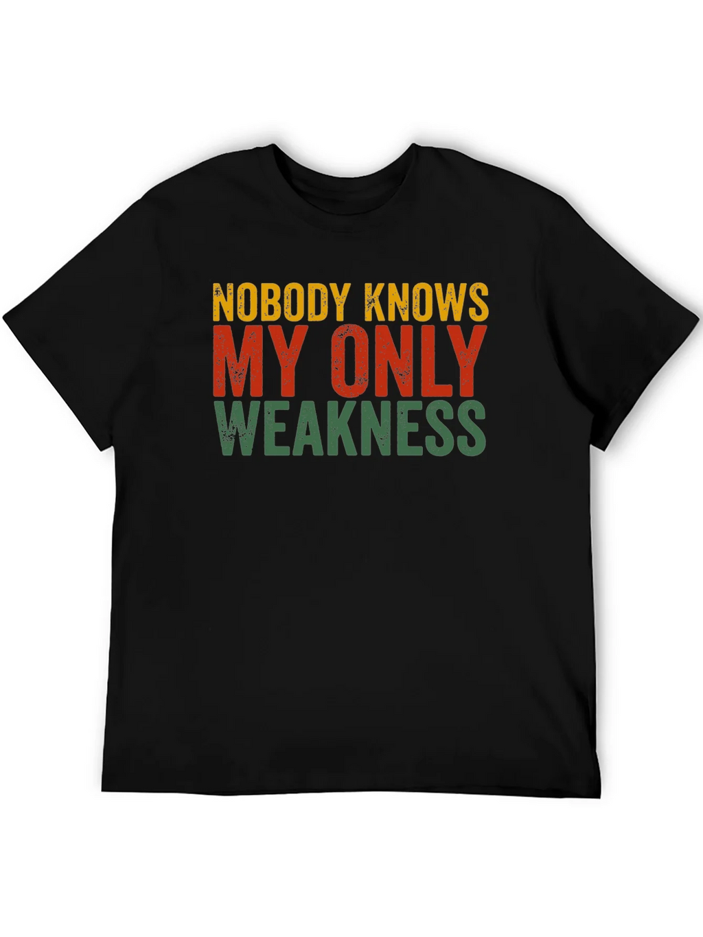 Nobody Knows My Only Weakness T-Shirt