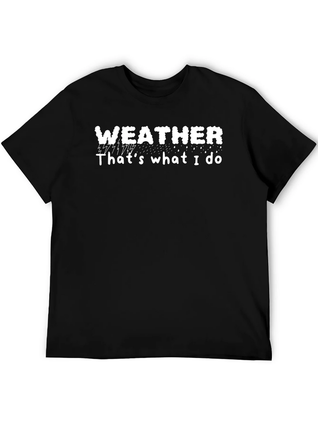 Weather T-Shirt - Thats What I Do Tee