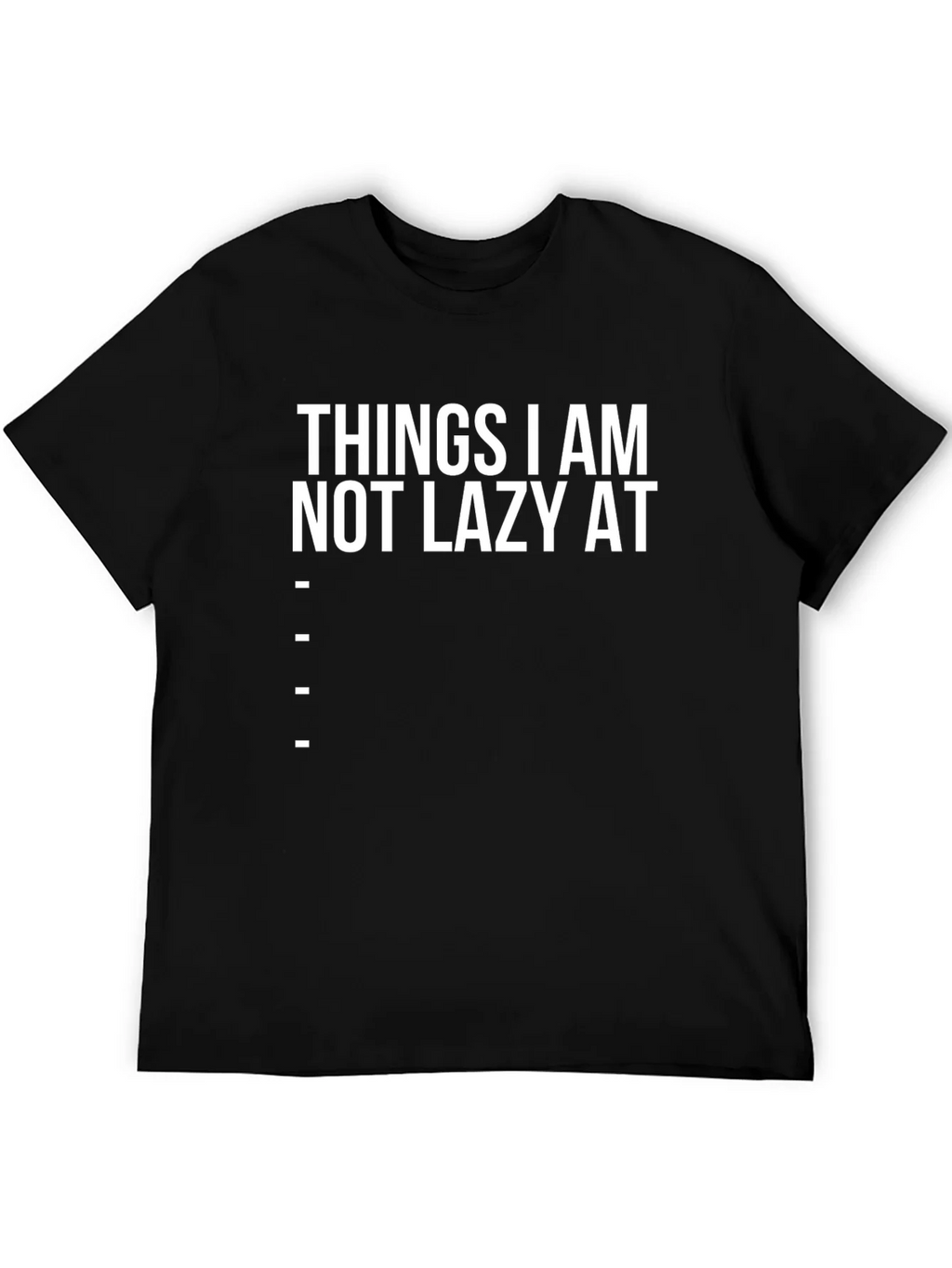 Funny Things I am Not Lazy At Graphic Tee