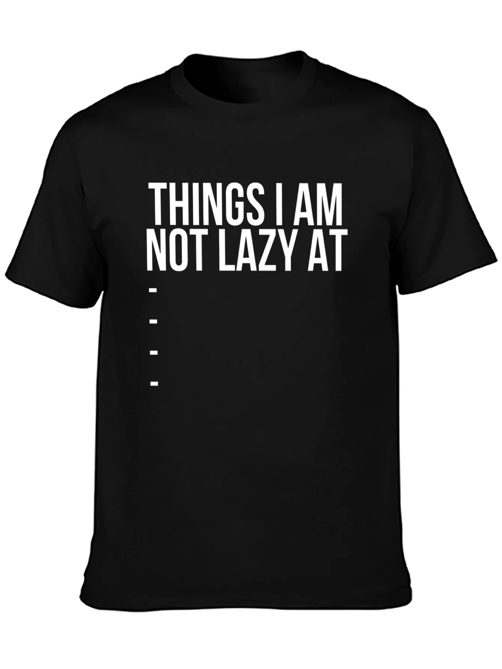 Funny Things I am Not Lazy At Graphic Tee