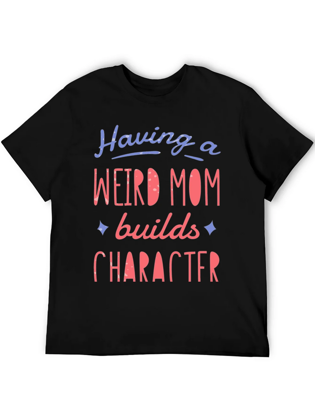 Weird Mom Builds Character Graphic Tee