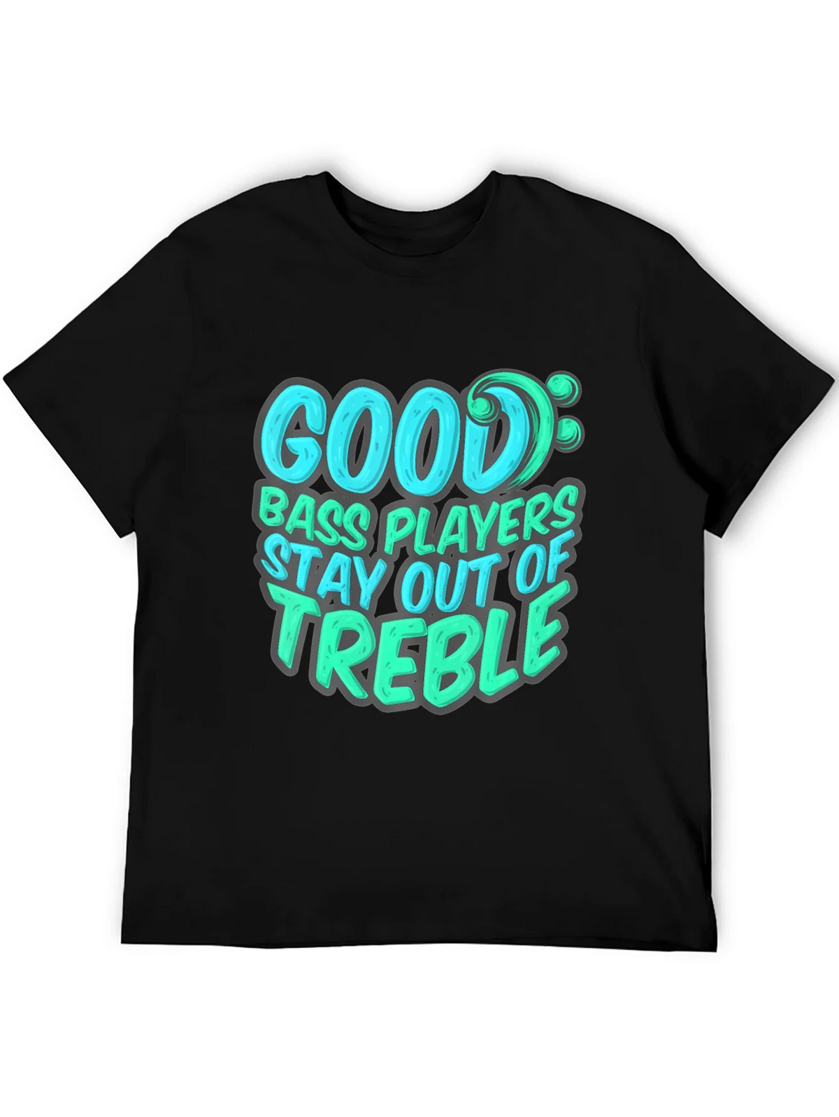 Bass Player T-Shirt: Stay Out of Treble - Music Lover Tee