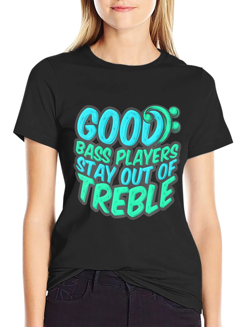 Bass Player T-Shirt: Stay Out of Treble - Music Lover Tee