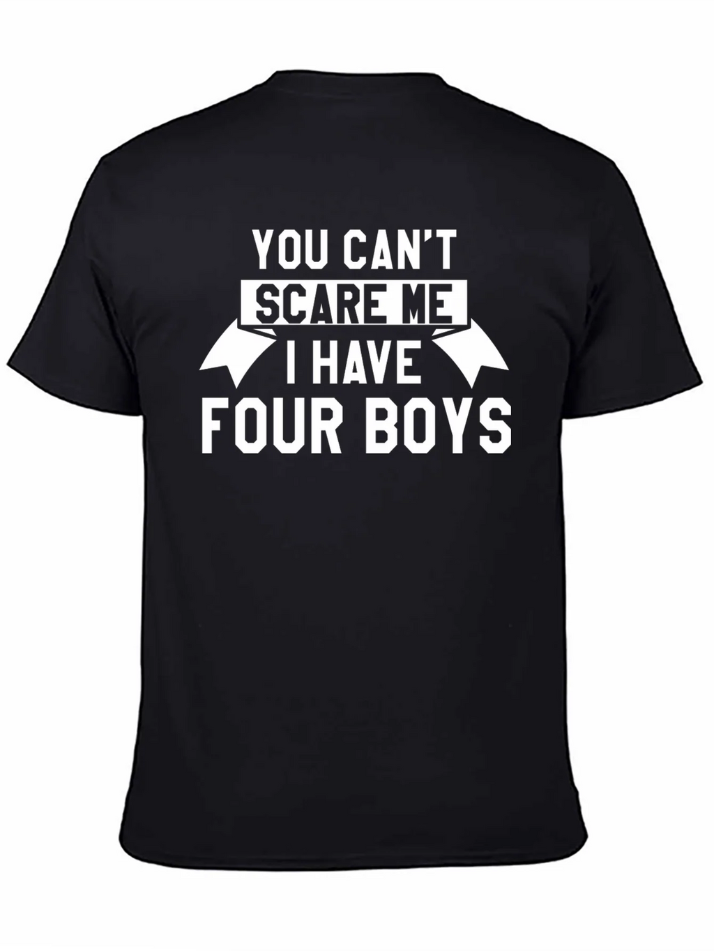 You Cant Scare Me I Have Four Boys T-Shirt