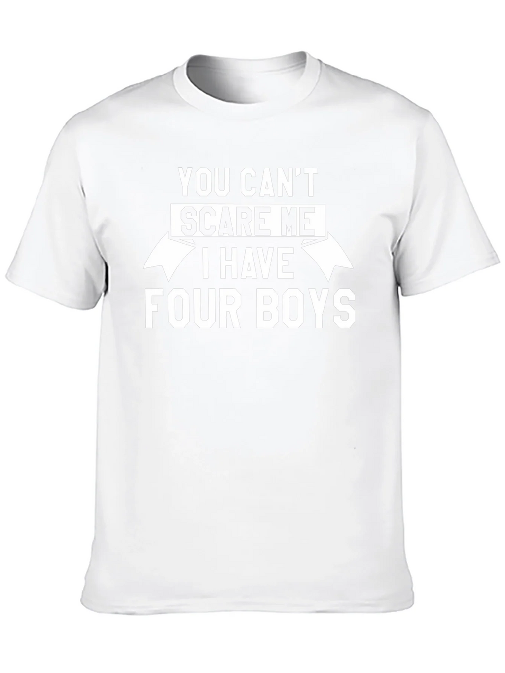 You Cant Scare Me I Have Four Boys T-Shirt