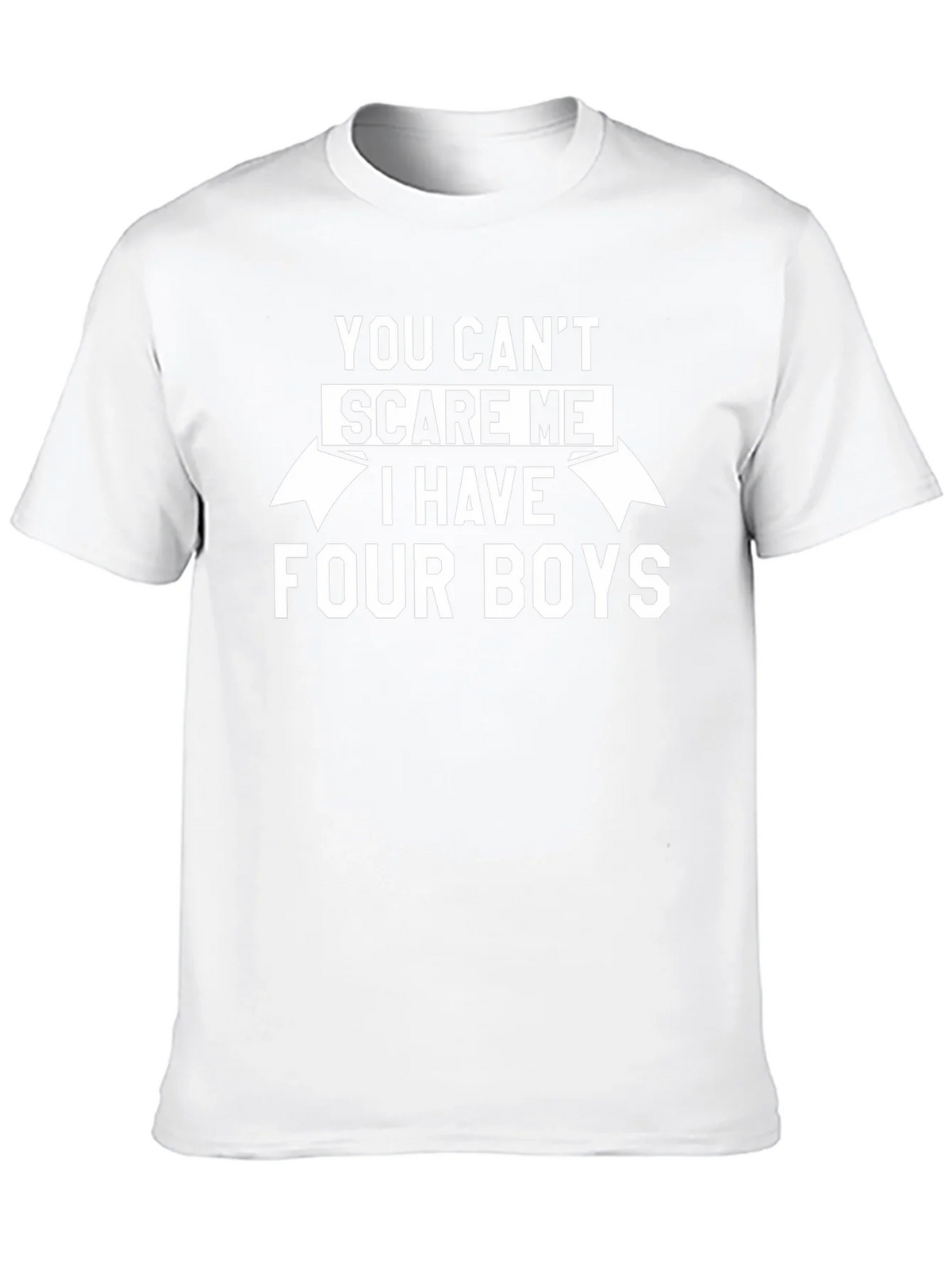 You Cant Scare Me I Have Four Boys T-Shirt
