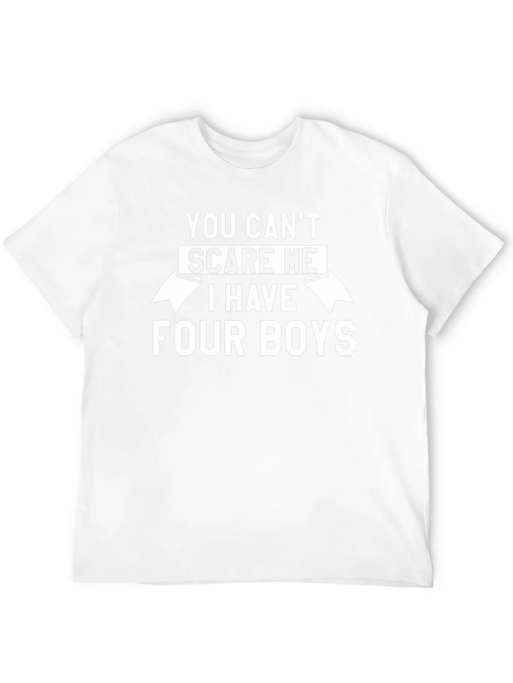 You Cant Scare Me I Have Four Boys T-Shirt