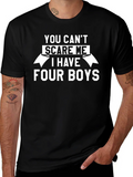 You Cant Scare Me I Have Four Boys T-Shirt