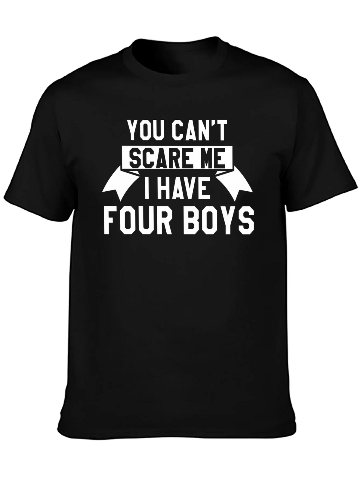 You Cant Scare Me I Have Four Boys T-Shirt