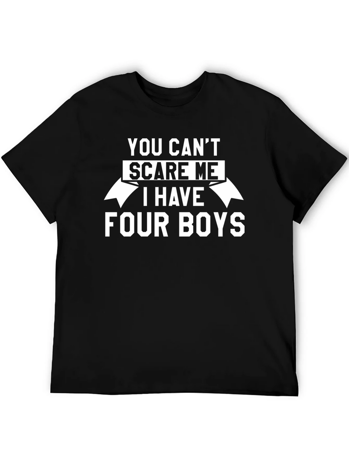 You Cant Scare Me I Have Four Boys T-Shirt